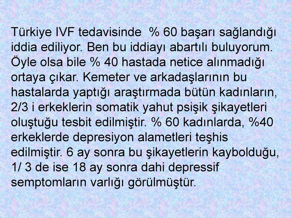 Kemeter ve arkadaşlarının bu hastalarda yaptığı araştırmada bütün kadınların, 2/3 i erkeklerin somatik yahut psişik