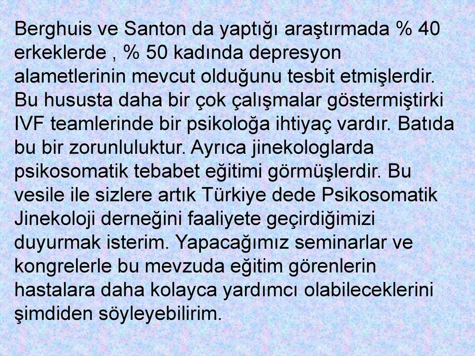 Ayrıca jinekologlarda psikosomatik tebabet eğitimi görmüşlerdir.