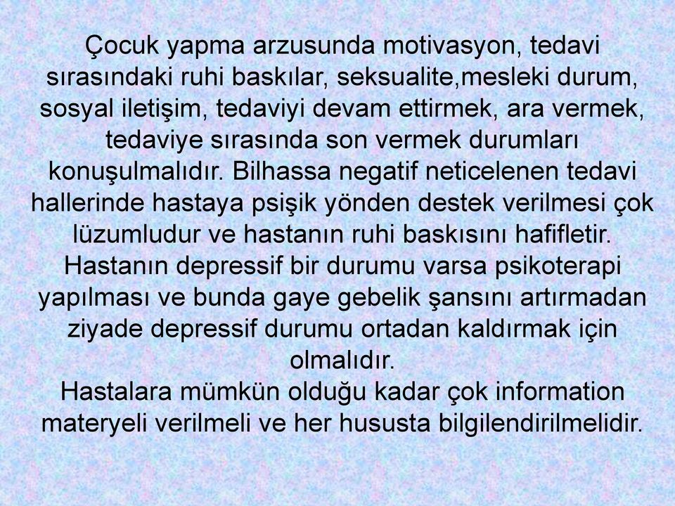 Bilhassa negatif neticelenen tedavi hallerinde hastaya psişik yönden destek verilmesi çok lüzumludur ve hastanın ruhi baskısını hafifletir.