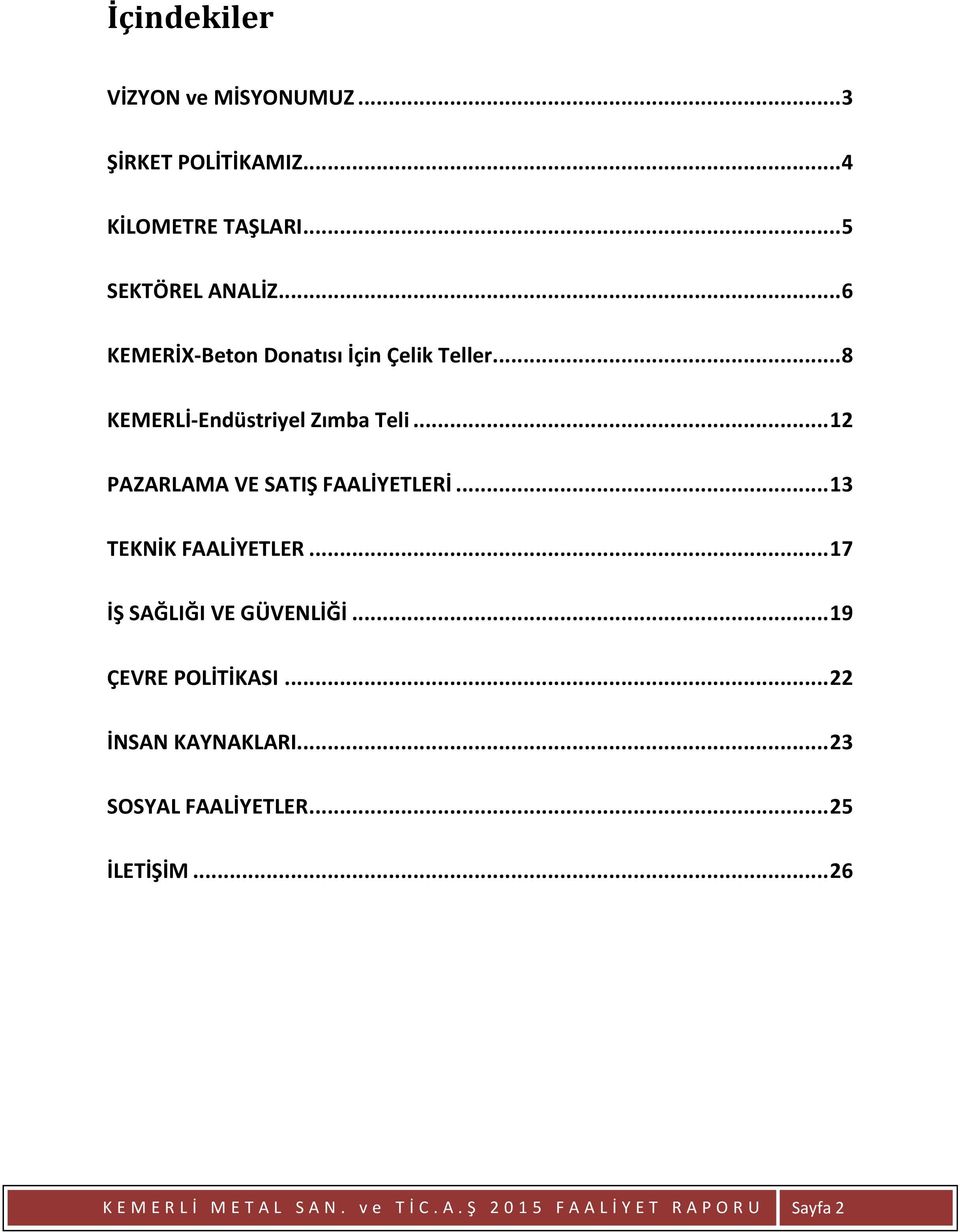 .. 12 PAZARLAMA VE SATIŞ FAALİYETLERİ... 13 TEKNİK FAALİYETLER... 17 İŞ SAĞLIĞI VE GÜVENLİĞİ... 19 ÇEVRE POLİTİKASI.