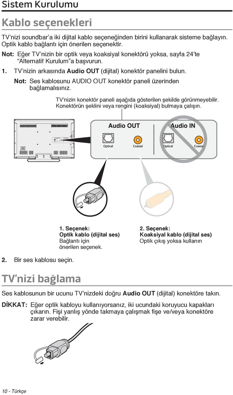 Not: Ses kablosunu AUDIO OUT konektör paneli üzerinden bağlamalısınız. TV nizin konektör paneli aşağıda gösterilen şekilde görünmeyebilir. Konektörün şeklini veya rengini (koaksiyal) bulmaya çalışın.