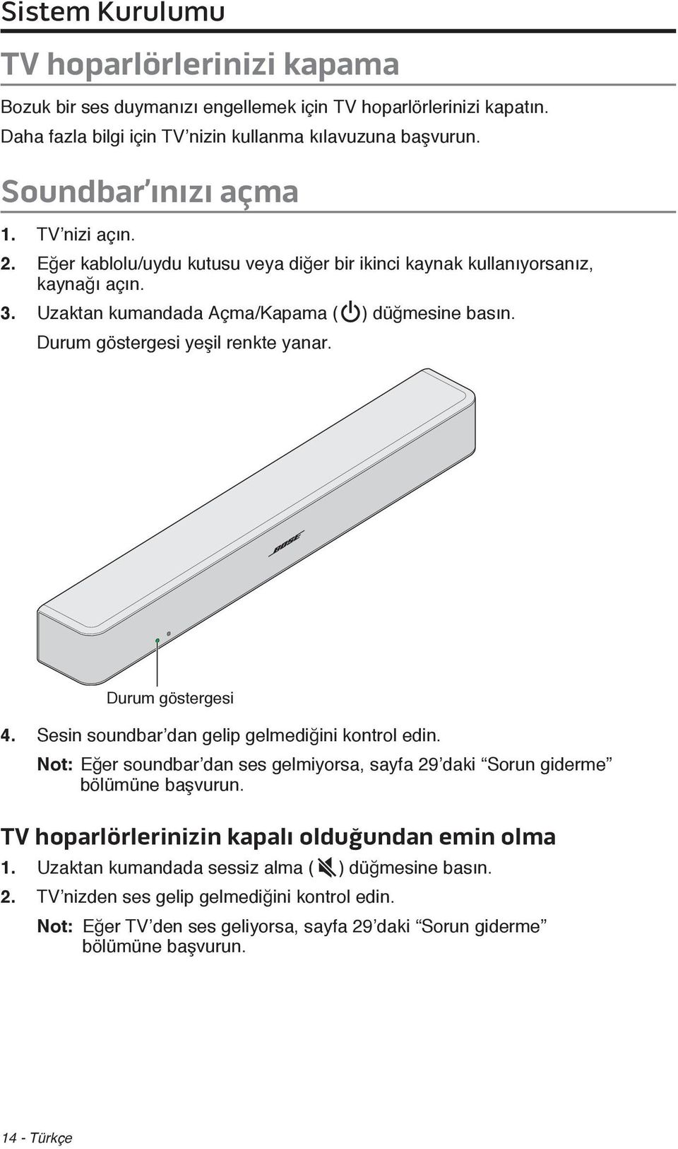 Durum göstergesi 4. Sesin soundbar dan gelip gelmediğini kontrol edin. Not: Eğer soundbar dan ses gelmiyorsa, sayfa 29 daki Sorun giderme bölümüne başvurun.