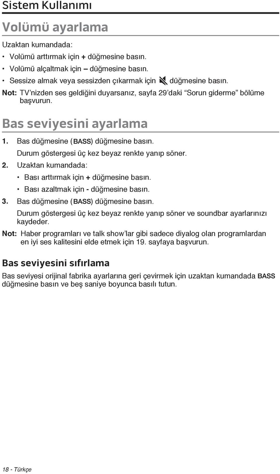 Bası azaltmak için - düğmesine basın. 3. Bas düğmesine ( ) düğmesine basın. Durum göstergesi üç kez beyaz renkte yanıp söner ve soundbar ayarlarınızı kaydeder.