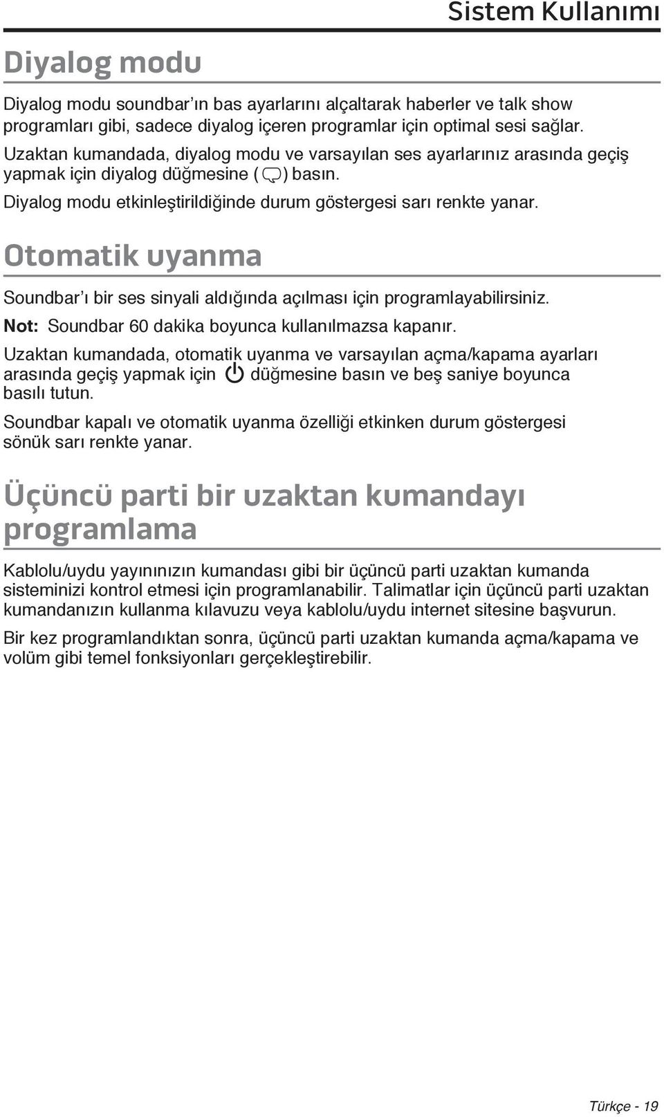 Otomatik uyanma Soundbar ı bir ses sinyali aldığında açılması için programlayabilirsiniz. Not: Soundbar 60 dakika boyunca kullanılmazsa kapanır.