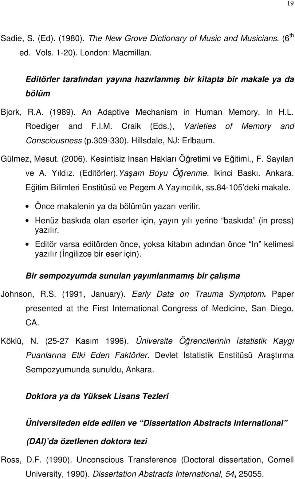 ), Varieties of Memory and Consciousness (p.309-330). Hillsdale, NJ: Erlbaum. Gülmez, Mesut. (2006). Kesintisiz İnsan Hakları Öğretimi ve Eğitimi., F. Sayılan ve A. Yıldız. (Editörler).