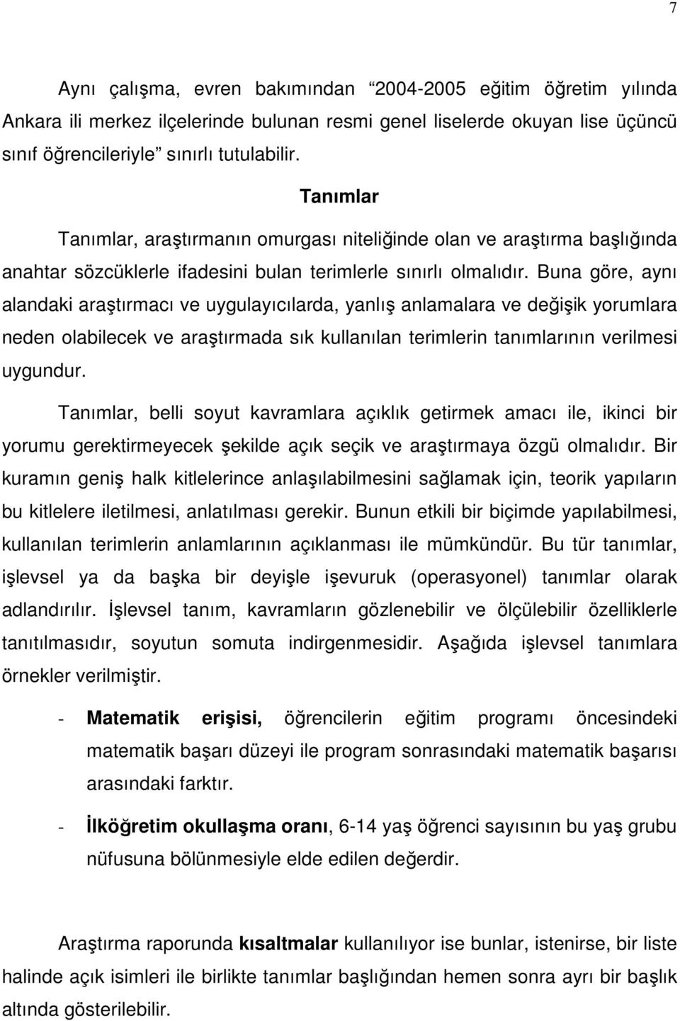 Buna göre, aynı alandaki araştırmacı ve uygulayıcılarda, yanlış anlamalara ve değişik yorumlara neden olabilecek ve araştırmada sık kullanılan terimlerin tanımlarının verilmesi uygundur.