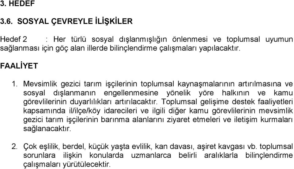 Toplumsal gelişime destek faaliyetleri kapsamında il/ilçe/köy idarecileri ve ilgili diğer kamu vlilerinin mevsimlik gezici tarım işçilerinin barınma alanlarını ziyaret etmeleri ve iletişim