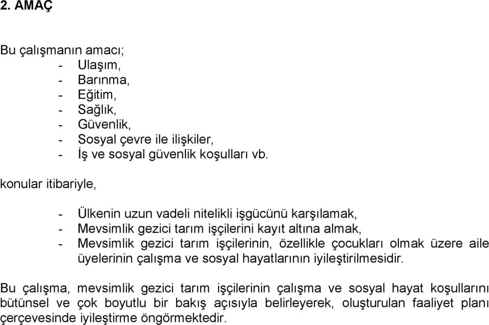 işçilerinin, özellikle çocukları olmak üzere aile üyelerinin çalışma ve sosyal hayatlarının iyileştirilmesidir.