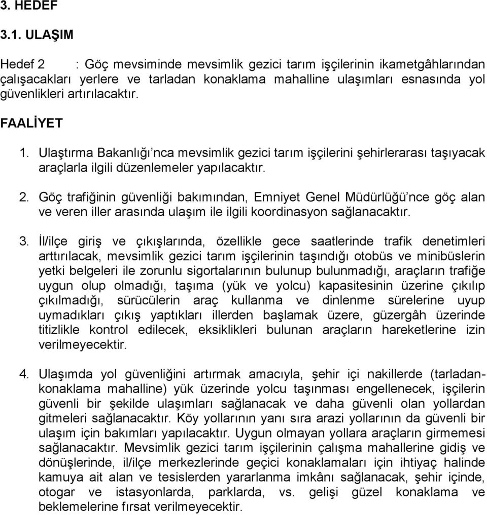 FAALİYET 1. Ulaştırma nca mevsimlik gezici tarım işçilerini şehirlerarası taşıyacak araçlarla ilgili düzenlemeler yapılacaktır. 2.