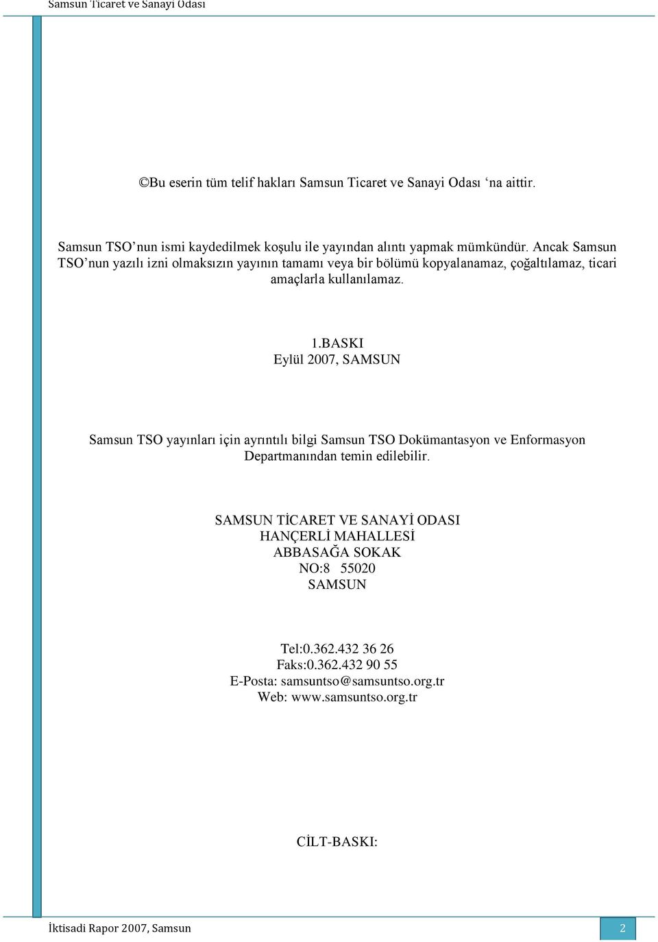 BASKI Eylül 2007, SAMSUN Samsun TSO yayınları için ayrıntılı bilgi Samsun TSO Dokümantasyon ve Enformasyon Departmanından temin edilebilir.