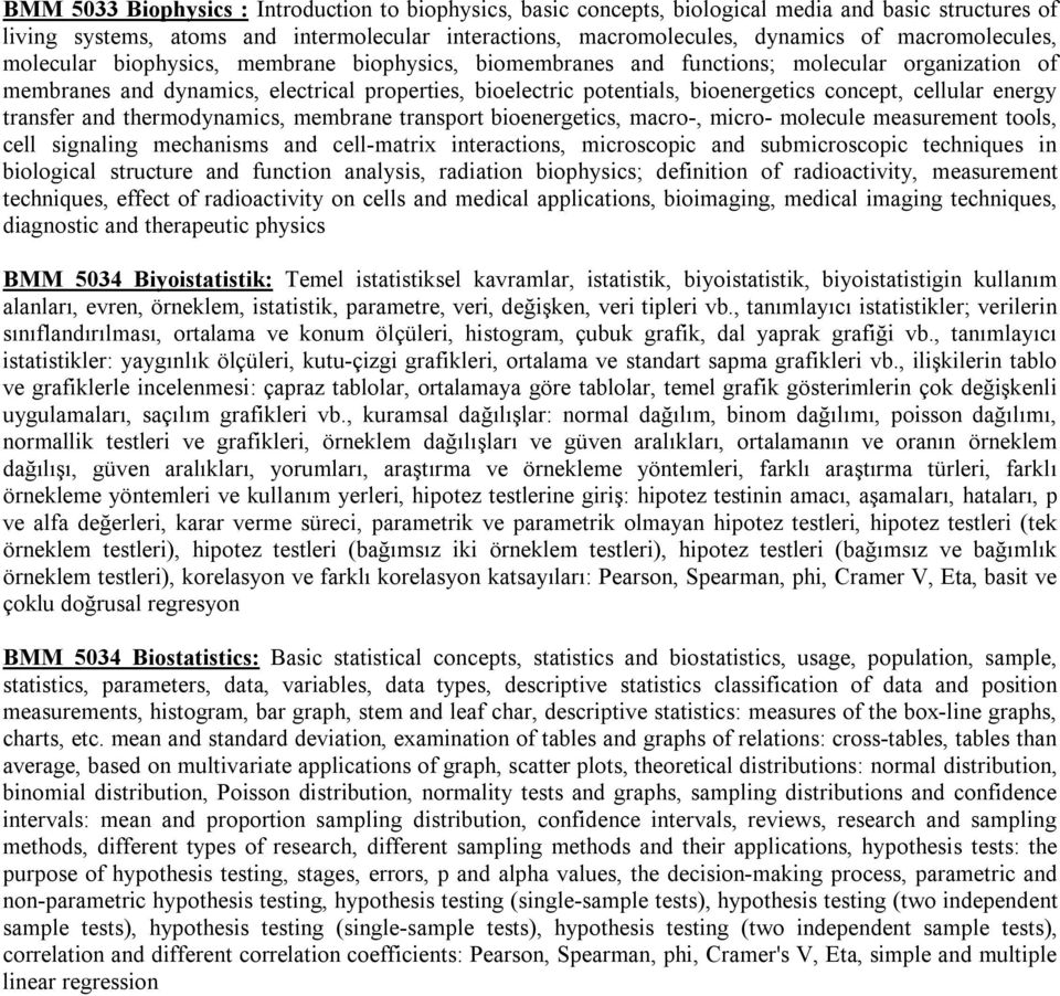 concept, cellular energy transfer and thermodynamics, membrane transport bioenergetics, macro-, micro- molecule measurement tools, cell signaling mechanisms and cell-matrix interactions, microscopic