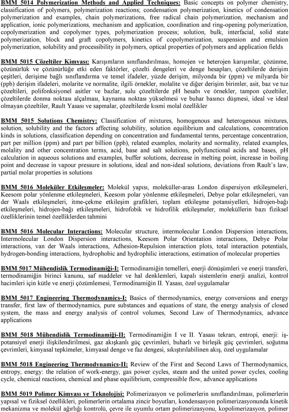 ring-opening polymerization, copolymerization and copolymer types, polymerization process; solution, bulk, interfacial, solid state polymerization, block and graft copolymers, kinetics of