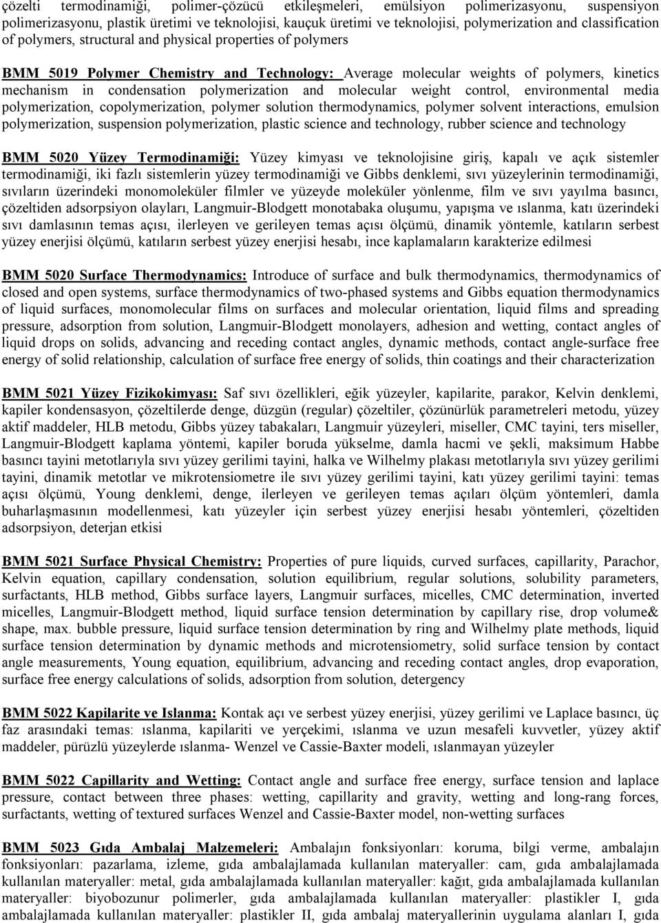 polymerization and molecular weight control, environmental media polymerization, copolymerization, polymer solution thermodynamics, polymer solvent interactions, emulsion polymerization, suspension