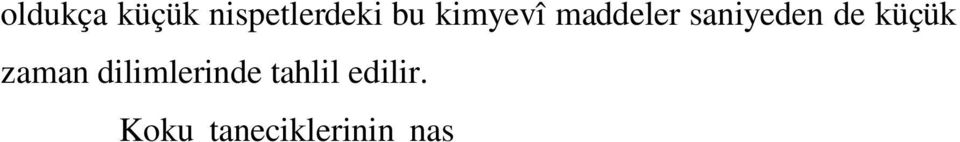 Buna göre de i ik ekil ve büyüklüklerdeki koku tanecikleri, koku bölgesinde bulunan kendilerine has al c larla kilit-anahtar uyumunda oldu u gibi birle irler.