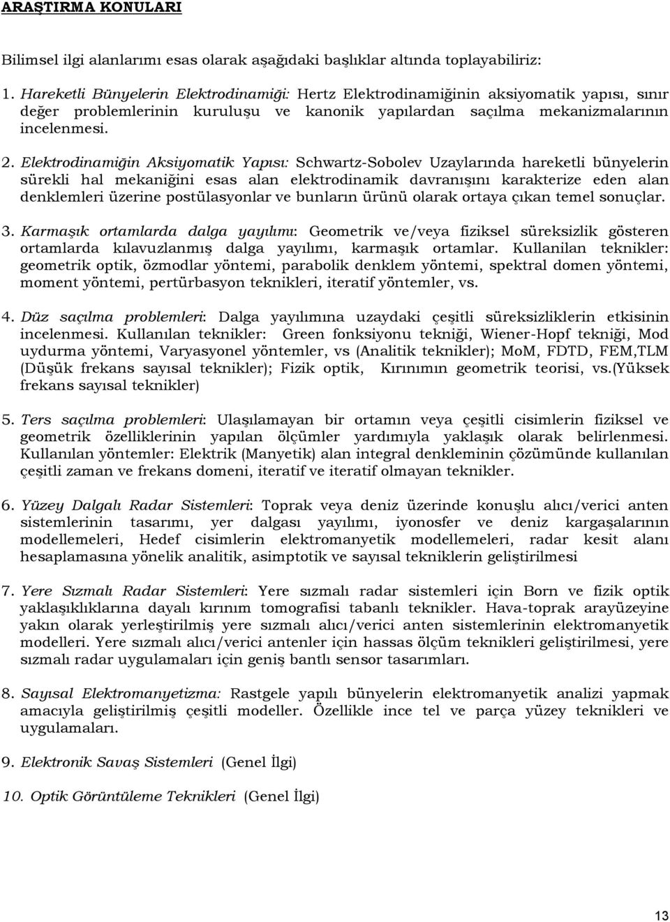 Elektrodinamiğin Aksiyomatik Yapısı: Schwartz-Sobolev Uzaylarında hareketli bünyelerin sürekli hal mekaniğini esas alan elektrodinamik davranışını karakterize eden alan denklemleri üzerine