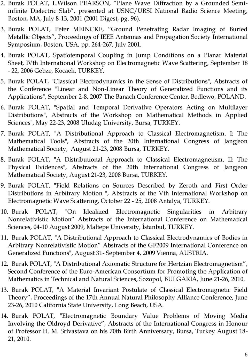 Burak POLAT, Peter MEINCKE, Ground Penetrating Radar Imaging of Buried Metallic Objects, Proceedings of IEEE Antennas and Propagation Society International Symposium, Boston, USA, pp.