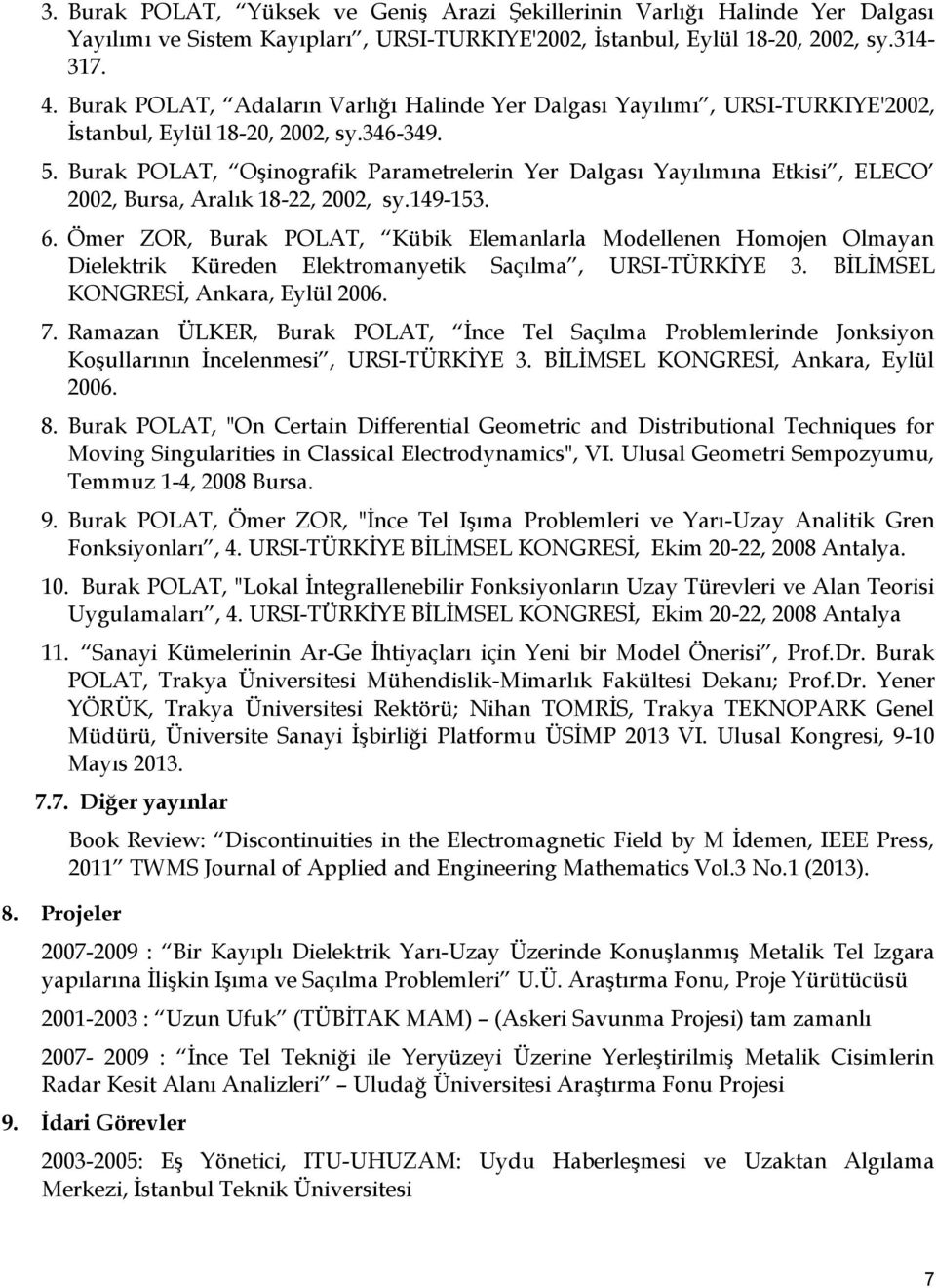 Burak POLAT, Oşinografik Parametrelerin Yer Dalgası Yayılımına Etkisi, ELECO 2002, Bursa, Aralık 18-22, 2002, sy.149-153. 6.