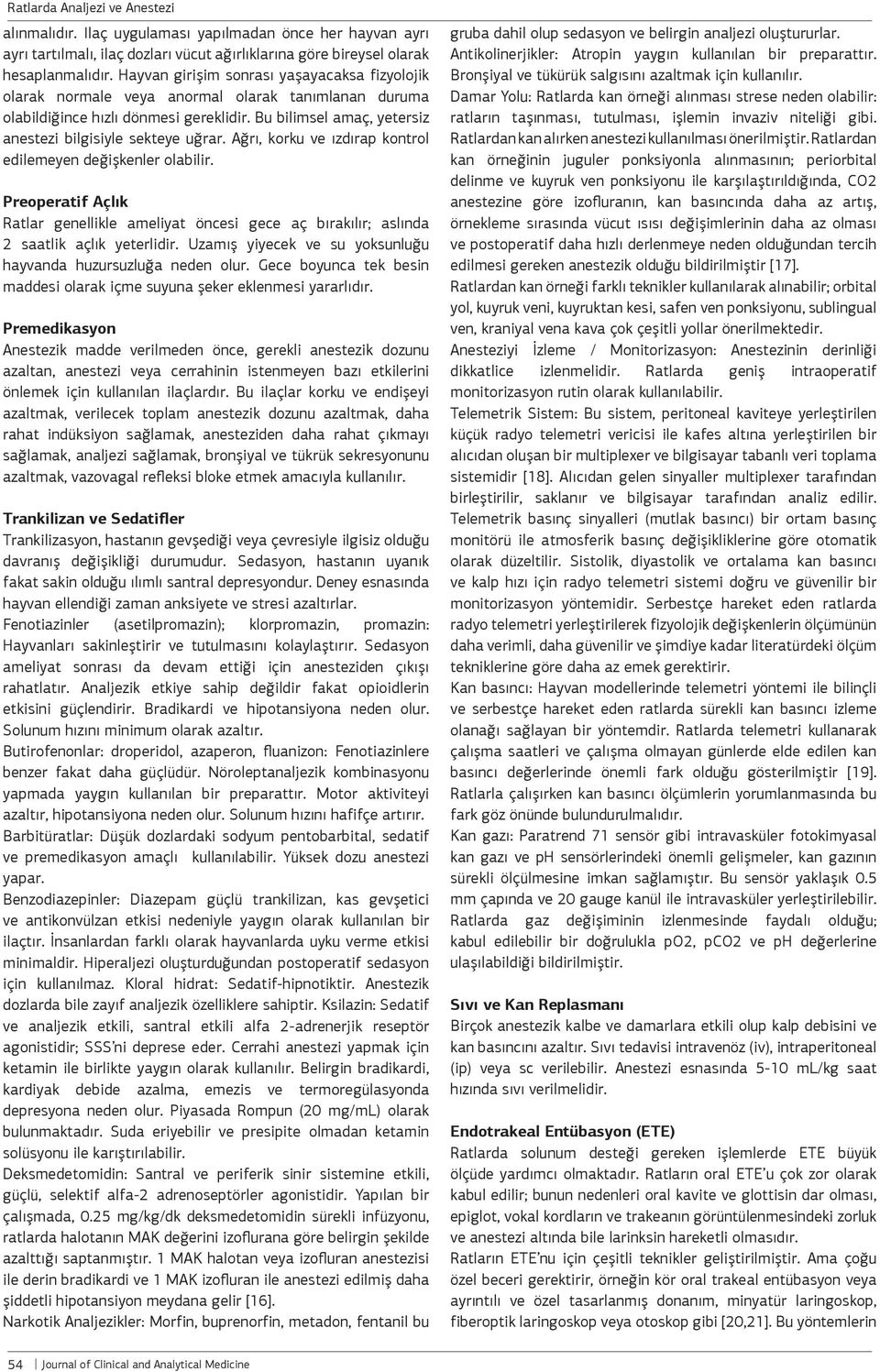 Ağrı, korku ve ızdırap kontrol edilemeyen değişkenler olabilir. Preoperatif Açlık Ratlar genellikle ameliyat öncesi gece aç bırakılır; aslında 2 saatlik açlık yeterlidir.