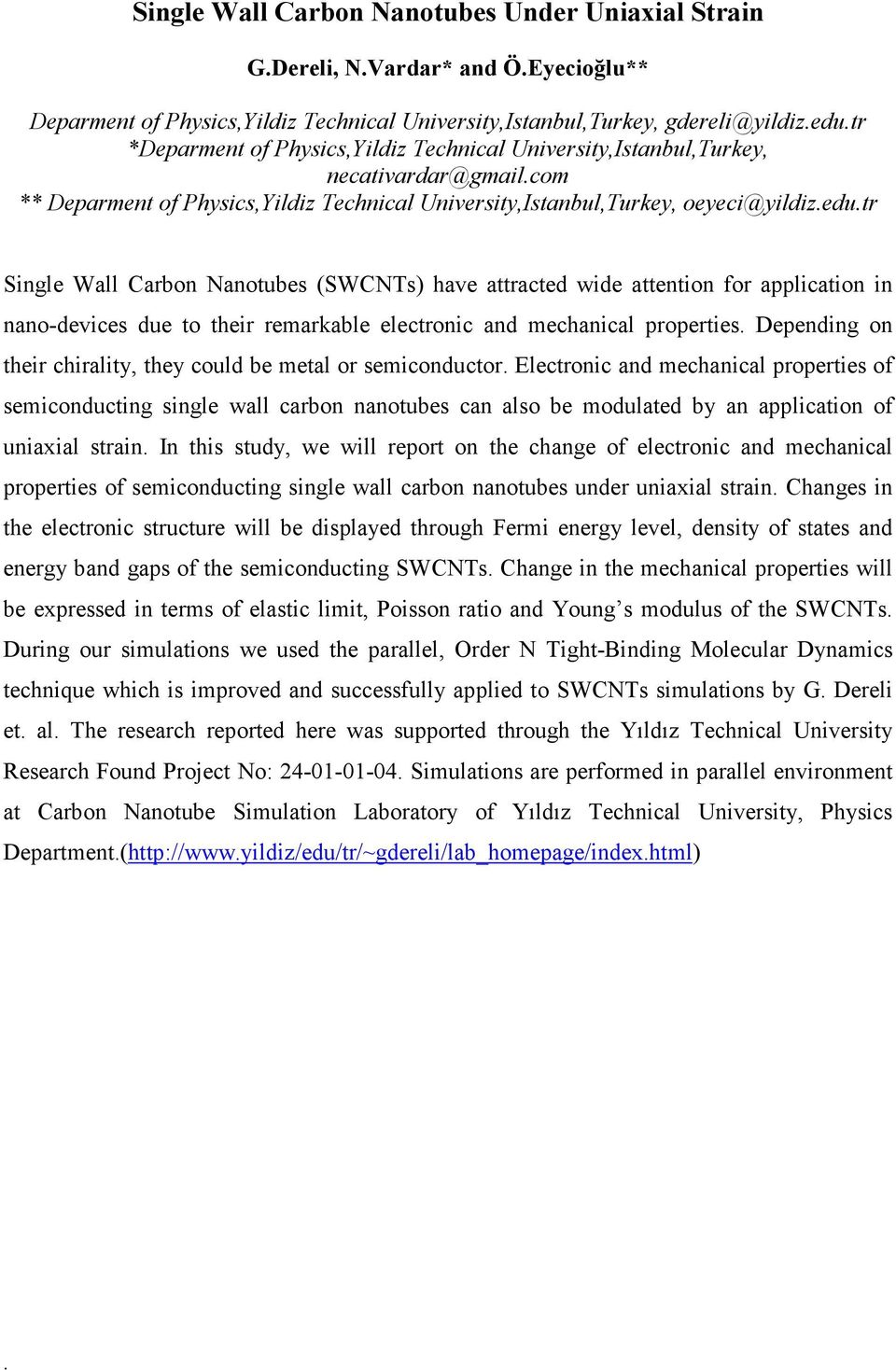 attracted wide attention for application in nano-devices due to their remarkable electronic and mechanical properties Depending on their chirality, they could be metal or semiconductor Electronic and