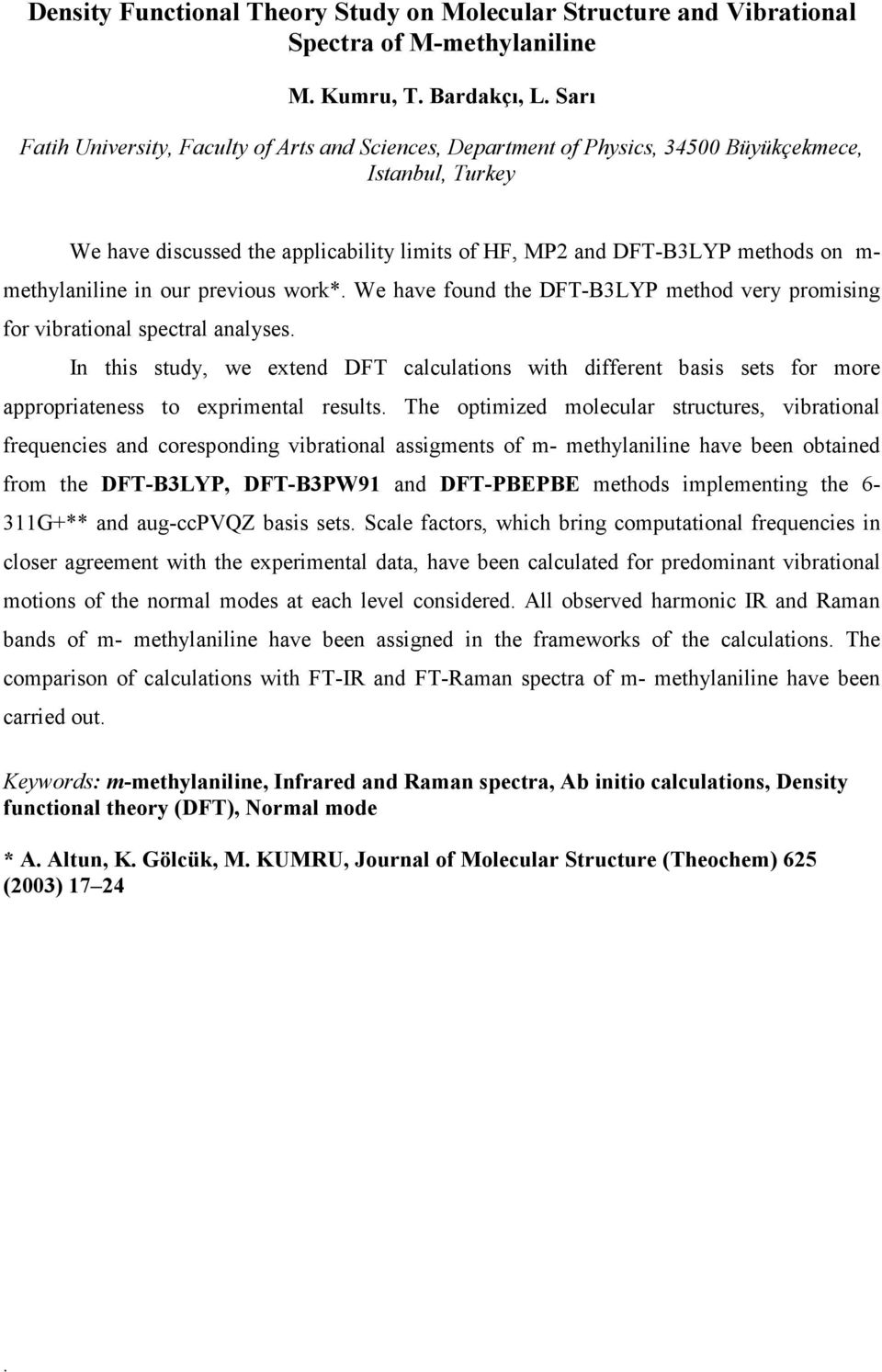 promising for vibrational spectral analyses In this study, we extend DFT calculations with different basis sets for more appropriateness to exprimental results The optimized molecular structures,