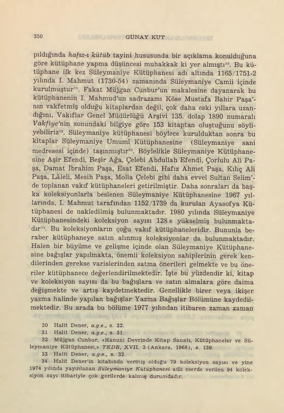 Fakat Müjgan Cunbur un makalesine dayanarak bu kütüphanenin I.