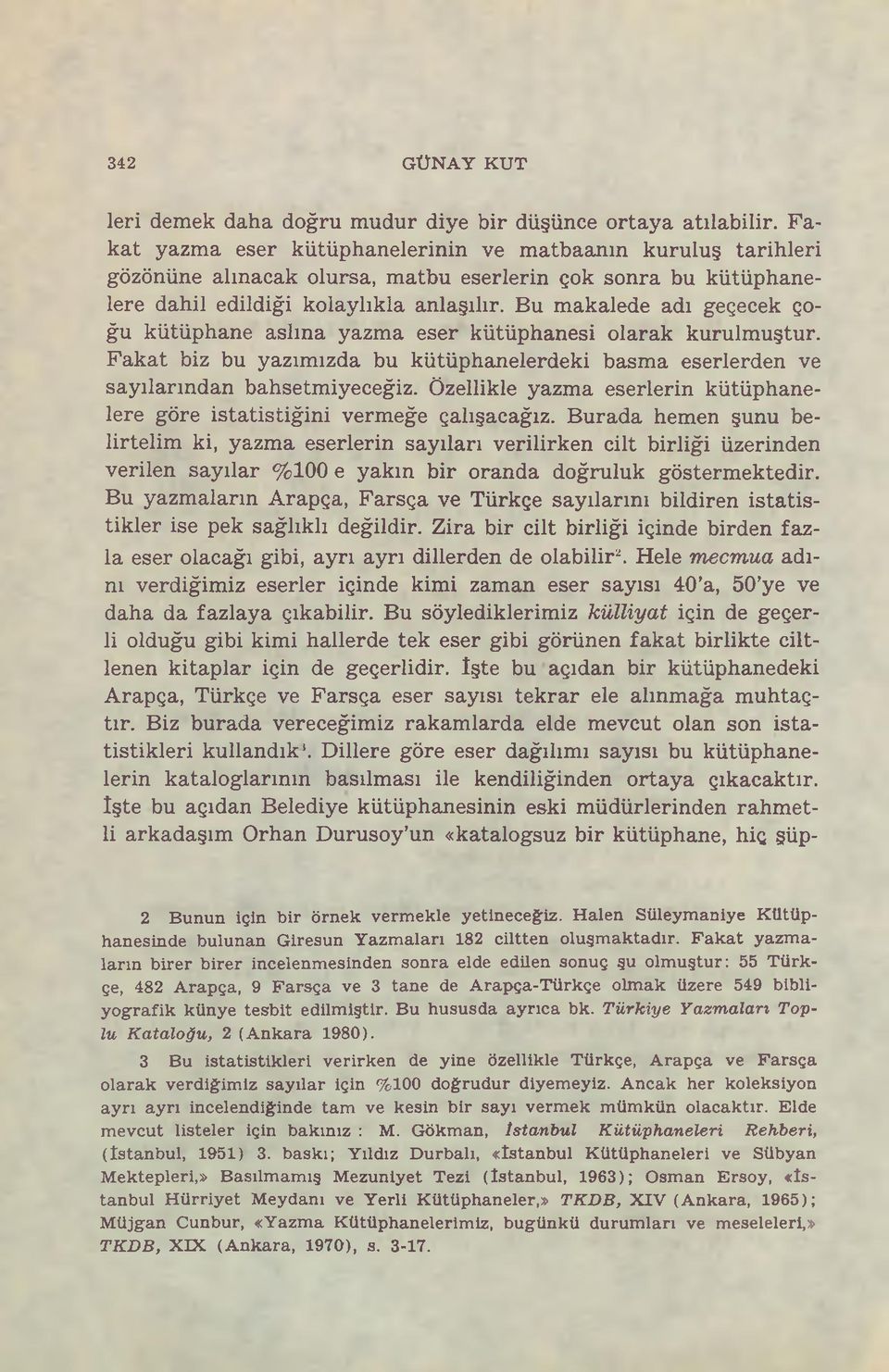 Bu makalede adı geçecek çoğu kütüphane aslına eser kütüphanesi olarak kurulmuştur. Fakat biz bu yazımızda bu kütüphanelerdeki basma eserlerden ve sayılarından bahsetmiyeceğiz.