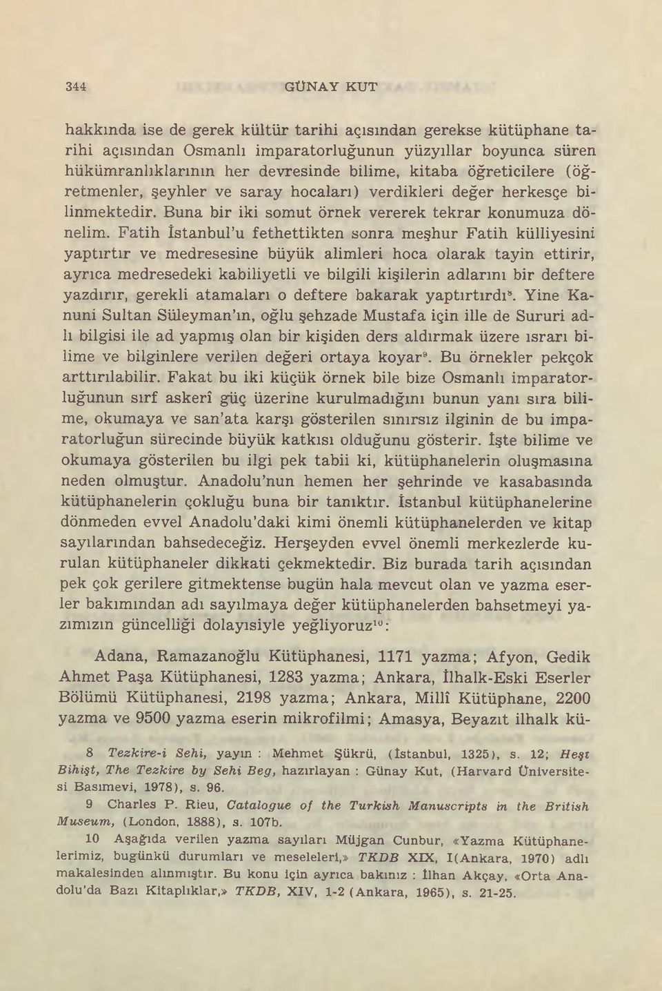 Fatih İstanbul u fethettikten sonra meşhur Fatih külliyesini yaptırtır ve medresesine büyük alimleri hoca olarak tayin ettirir, ayrıca medresedeki kabiliyetli ve bilgili kişilerin adlarını bir