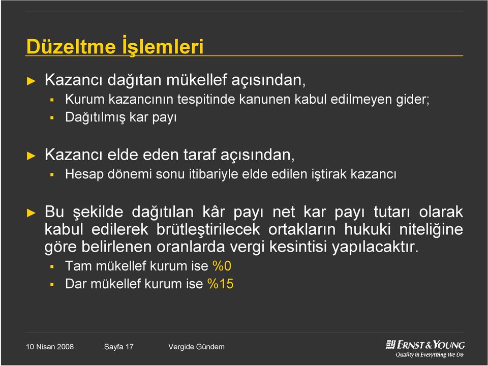 dağıtılan kâr payı net kar payı tutarı olarak kabul edilerek brütleştirilecek ortakların hukuki niteliğine göre belirlenen