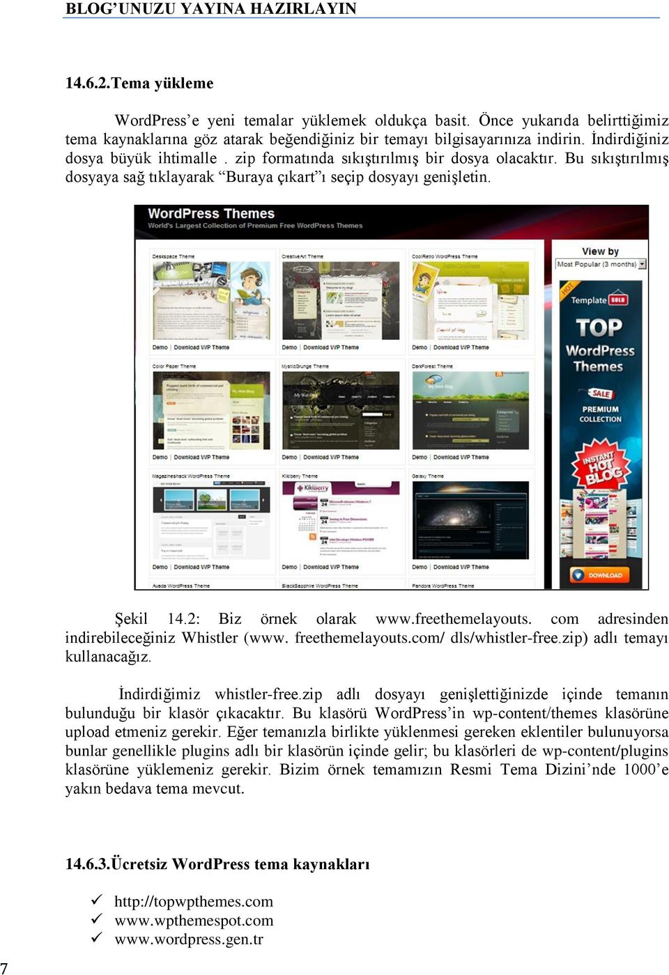 2: Biz örnek olarak www.freethemelayouts. com adresinden indirebileceğiniz Whistler (www. freethemelayouts.com/ dls/whistler-free.zip) adlı temayı kullanacağız. Ġndirdiğimiz whistler-free.