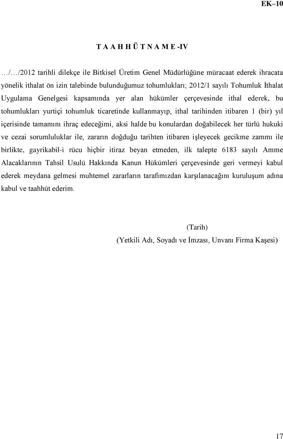 tamamını ihraç edeceğimi, aksi halde bu konulardan doğabilecek her türlü hukuki ve cezai sorumluluklar ile, zararın doğduğu tarihten itibaren işleyecek gecikme zammı ile birlikte, gayrikabil-i rücu