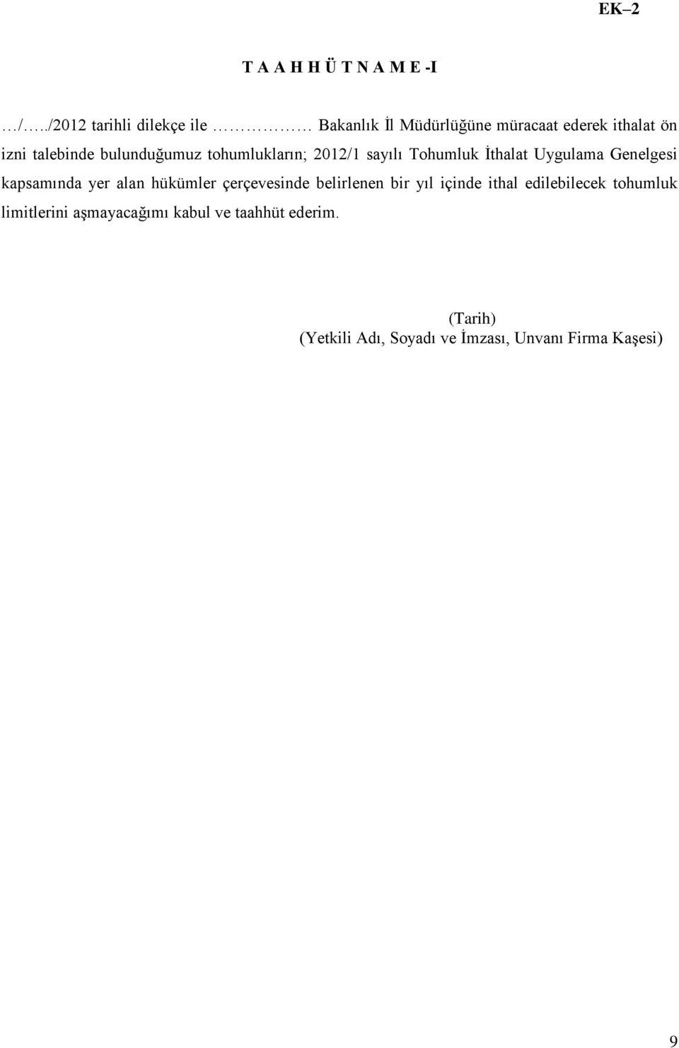 bulunduğumuz tohumlukların; 2012/1 sayılı Tohumluk İthalat Uygulama Genelgesi kapsamında yer alan