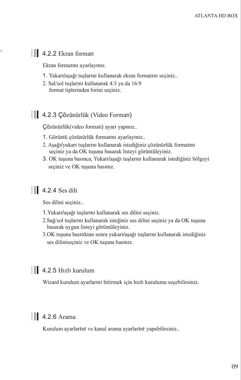 . 2. Aşağı/yukarı tuşlarını kullanarak istediğiniz çözünürlük formatını seçiniz ya da OK tuşuna basarak listeyi görüntüleyiniz. 3.