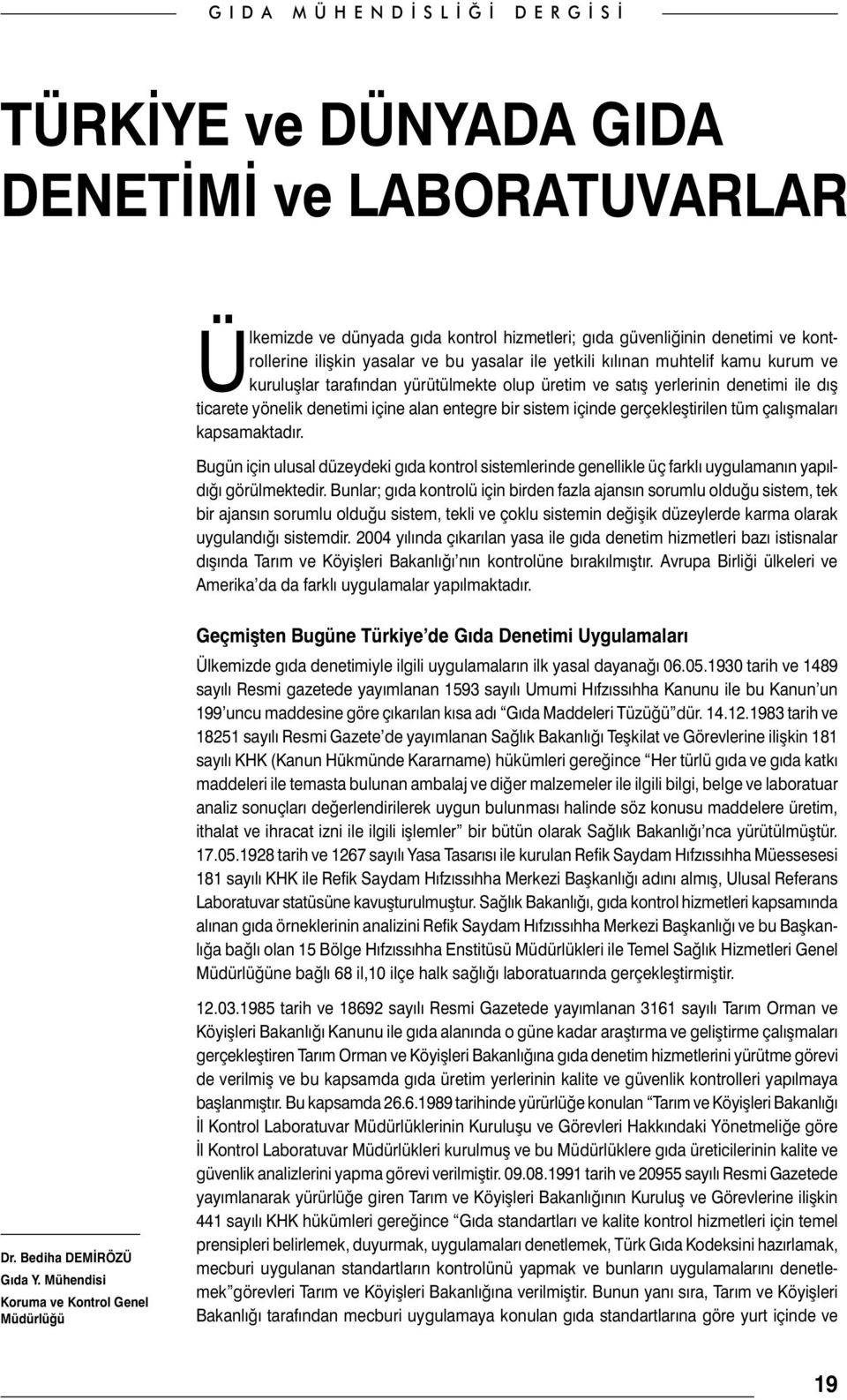 kapsamaktadır. Bugün için ulusal düzeydeki gıda kontrol sistemlerinde genellikle üç farklı uygulamanın yapıldığı görülmektedir.