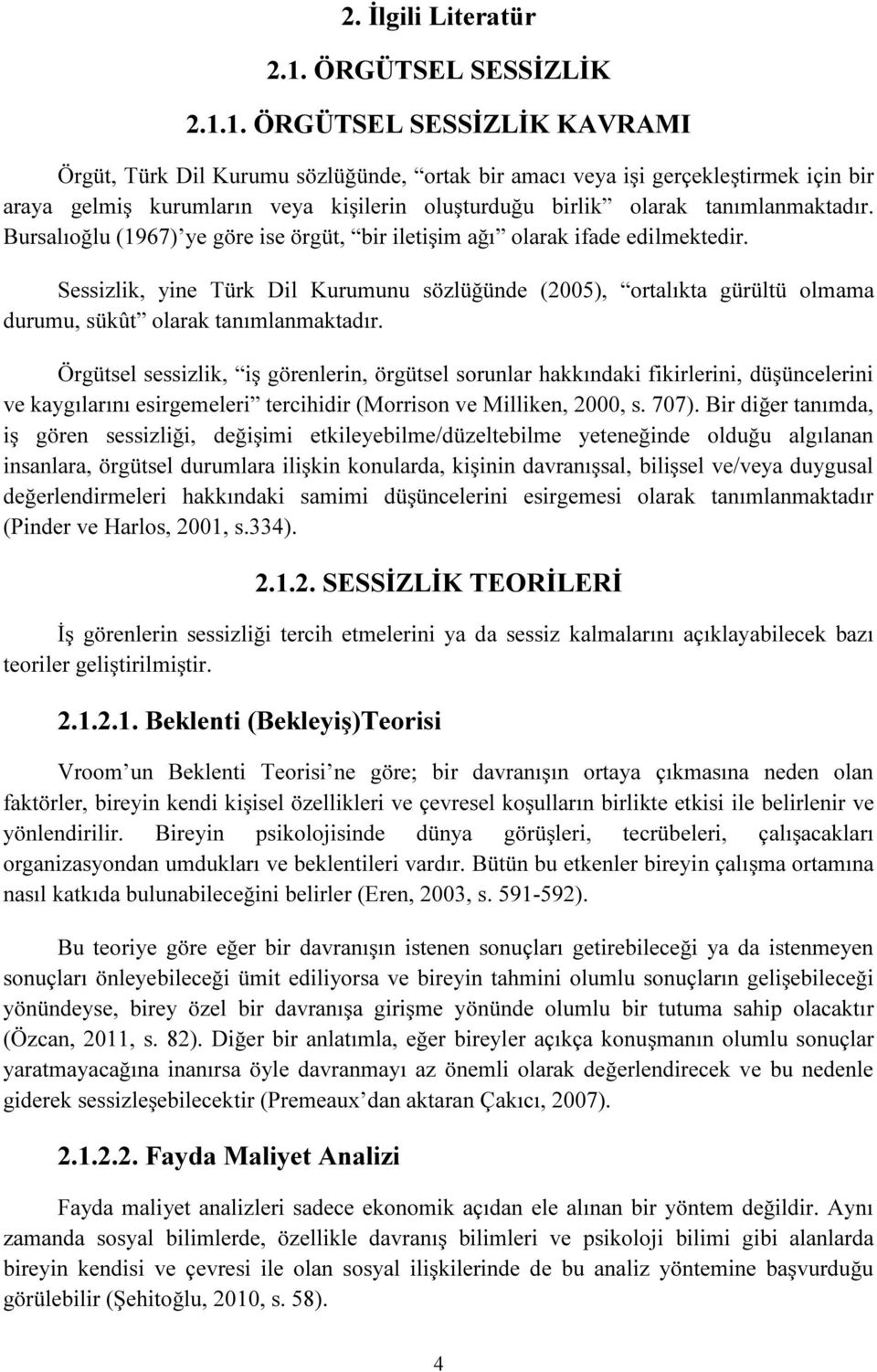 1. ÖRGÜTSEL SESSİZLİK KAVRAMI Örgüt, Türk Dil Kurumu sözlüğünde, ortak bir amacı veya işi gerçekleştirmek için bir araya gelmiş kurumların veya kişilerin oluşturduğu birlik olarak tanımlanmaktadır.