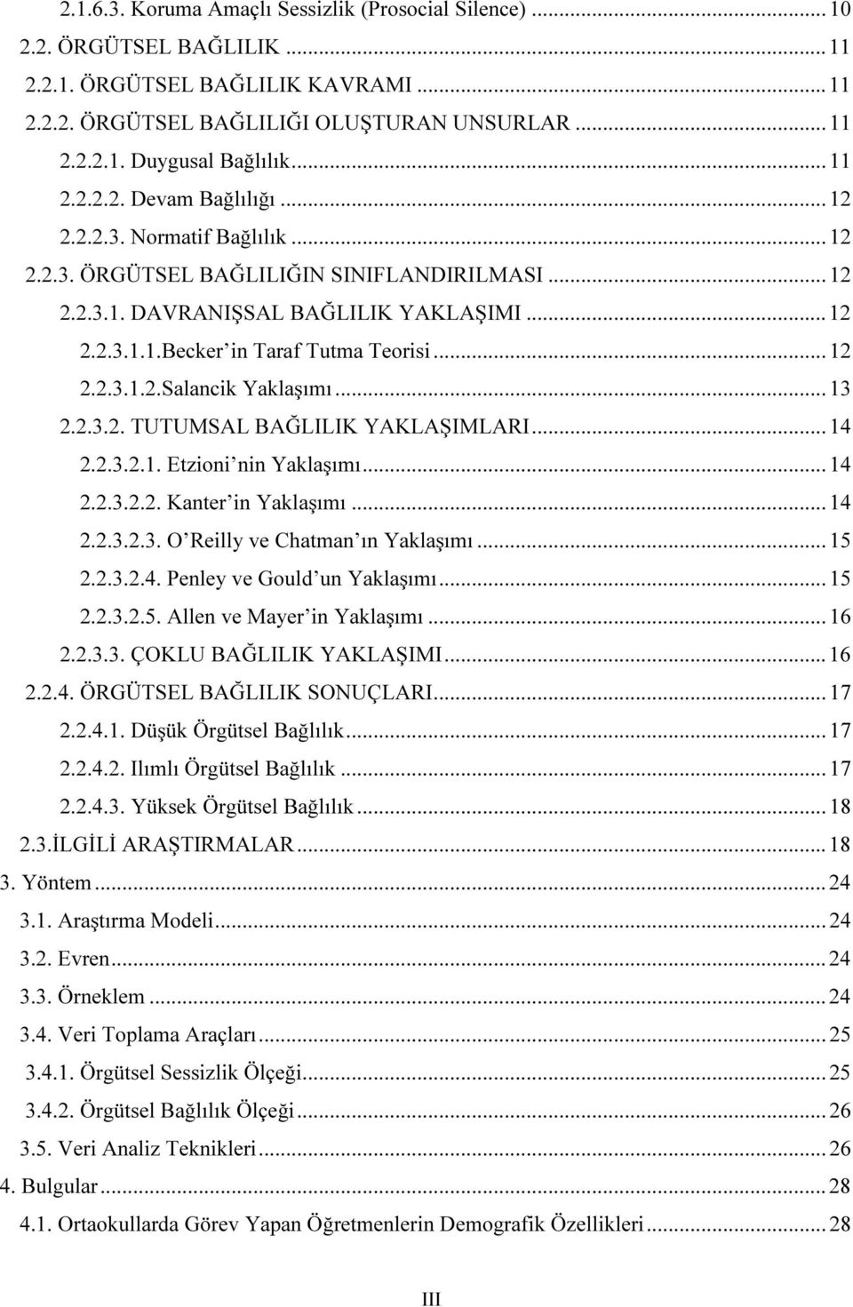 .. 12 2.2.3.1.2.Salancik Yaklaşımı... 13 2.2.3.2. TUTUMSAL BAĞLILIK YAKLAŞIMLARI... 14 2.2.3.2.1. Etzioni nin Yaklaşımı... 14 2.2.3.2.2. Kanter in Yaklaşımı... 14 2.2.3.2.3. O Reilly ve Chatman ın Yaklaşımı.