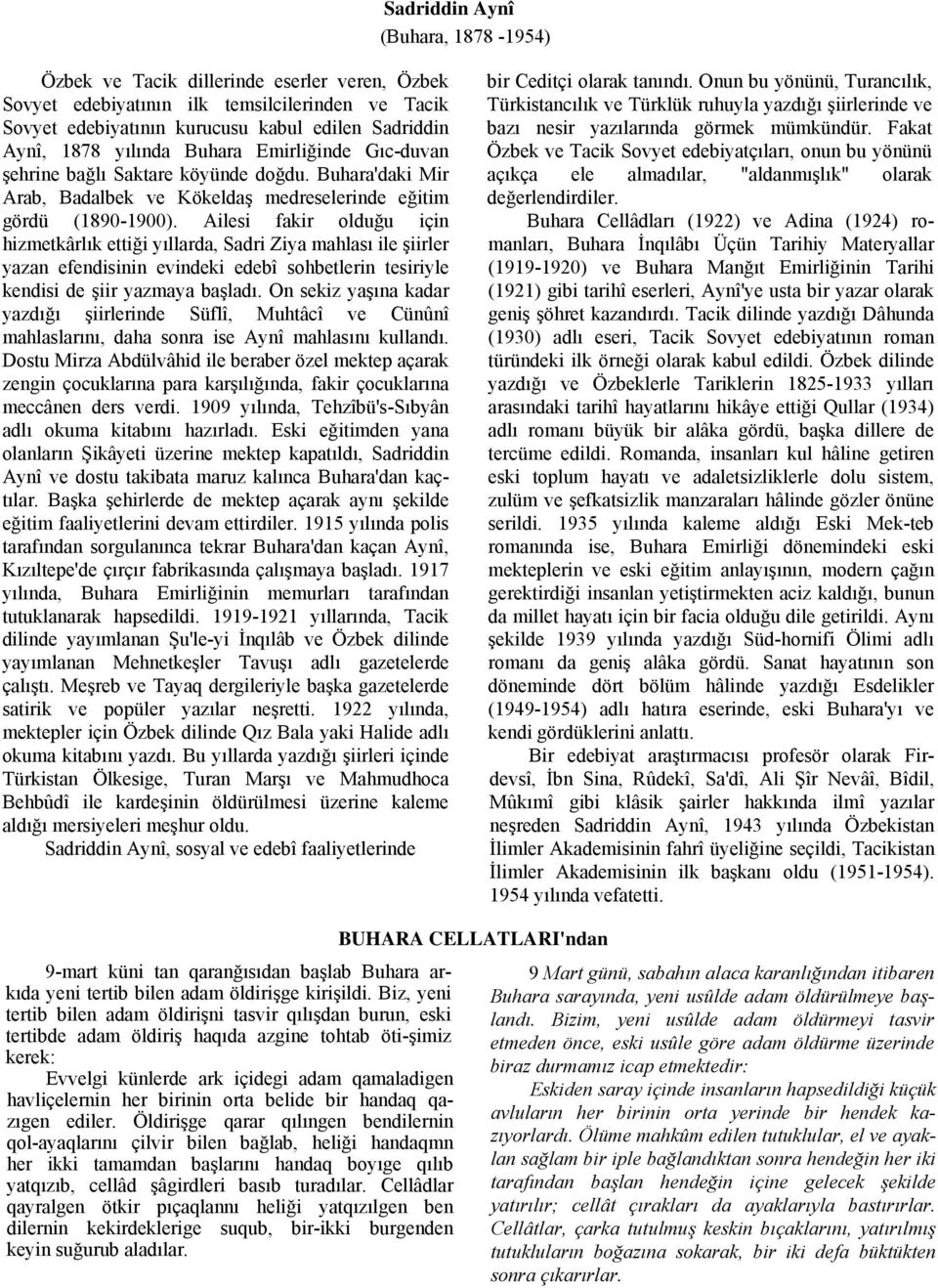 Ailesi fakir olduğu için hizmetkârlık ettiği yıllarda, Sadri Ziya mahlası ile şiirler yazan efendisinin evindeki edebî sohbetlerin tesiriyle kendisi de şiir yazmaya başladı.