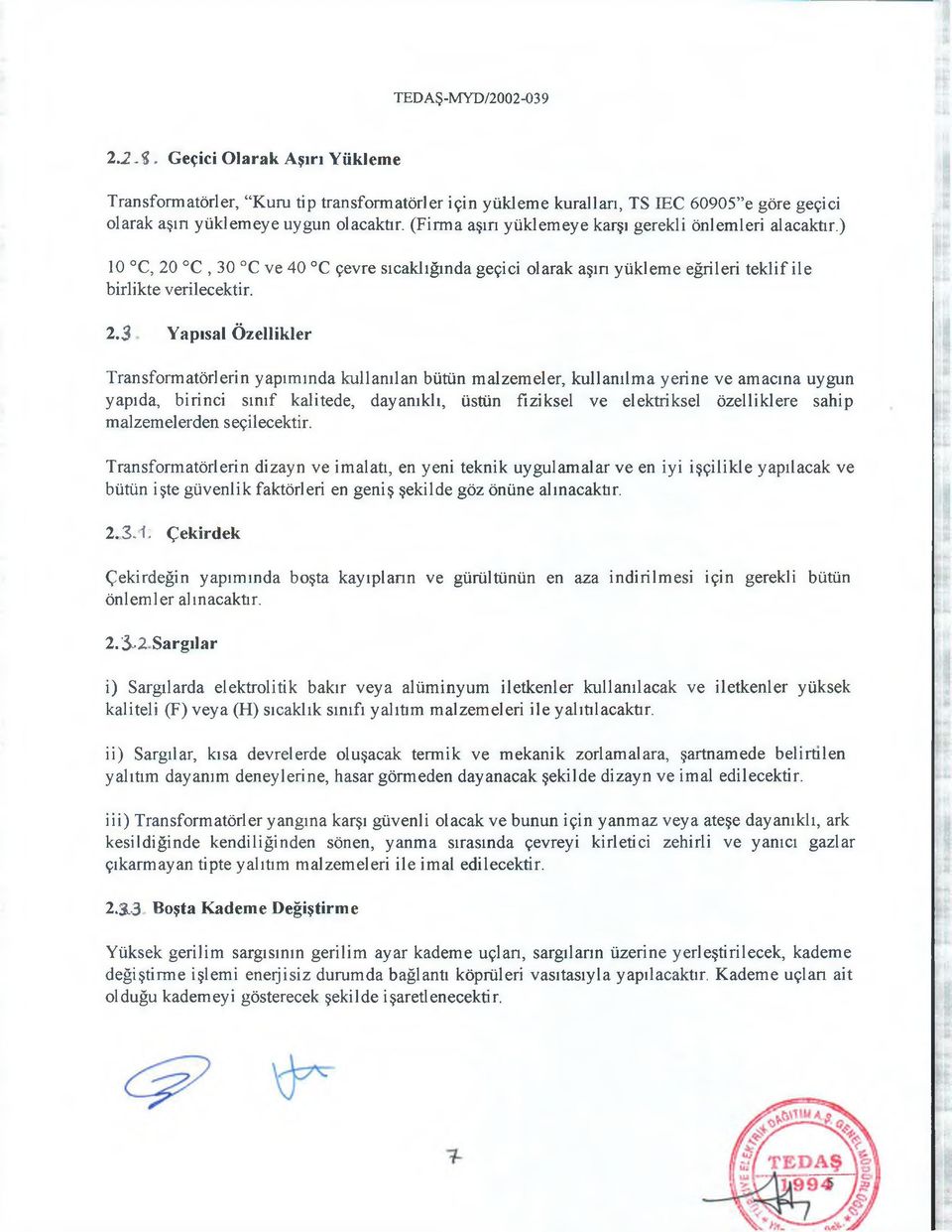 C, 30 C ve 40 C çevre sıcaklığında geçici olarak aşırı yükleme eğrileri teklif ile birlikte verilecektir. 2.