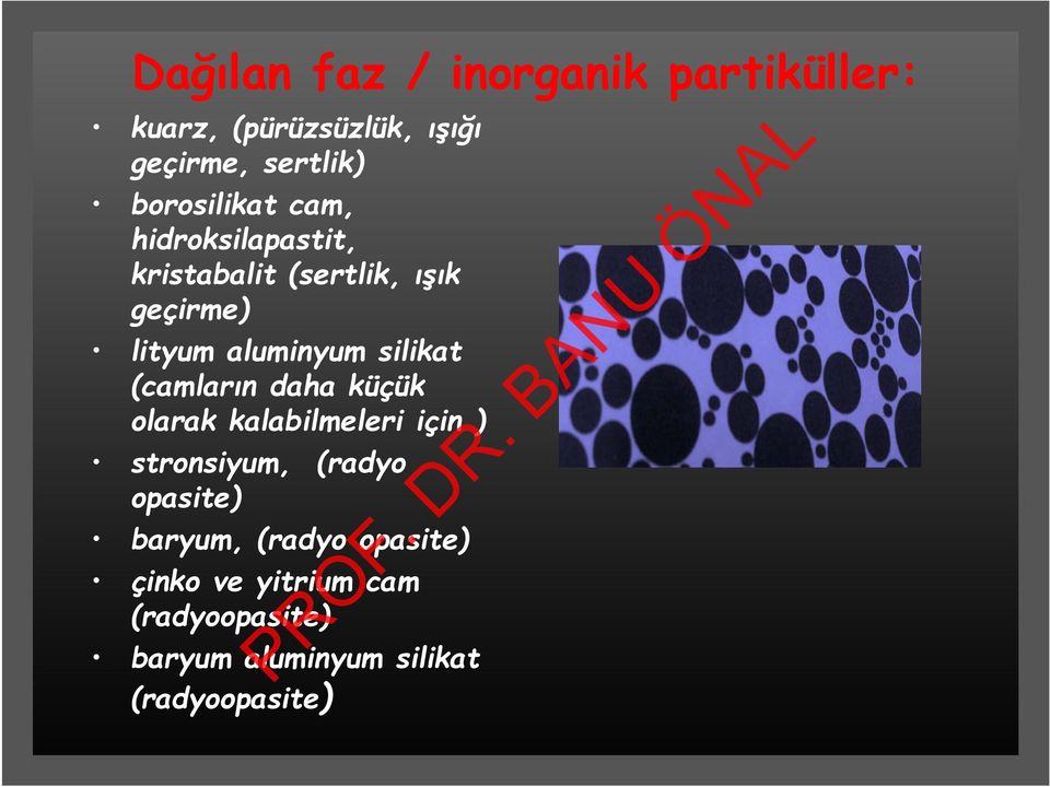 silikat (camların daha küçük olarak kalabilmeleri için ) stronsiyum, (radyo opasite)