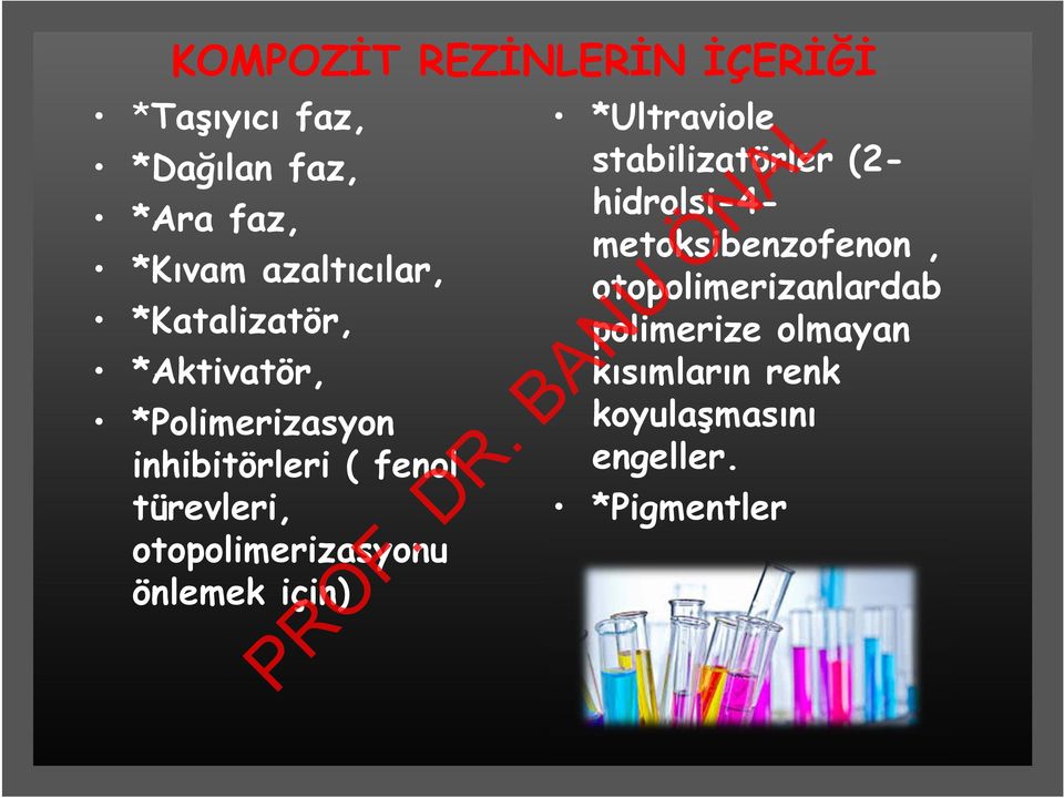 otopolimerizasyonu önlemek için) *Ultraviole stabilizatörler (2- hidrolsi-4-