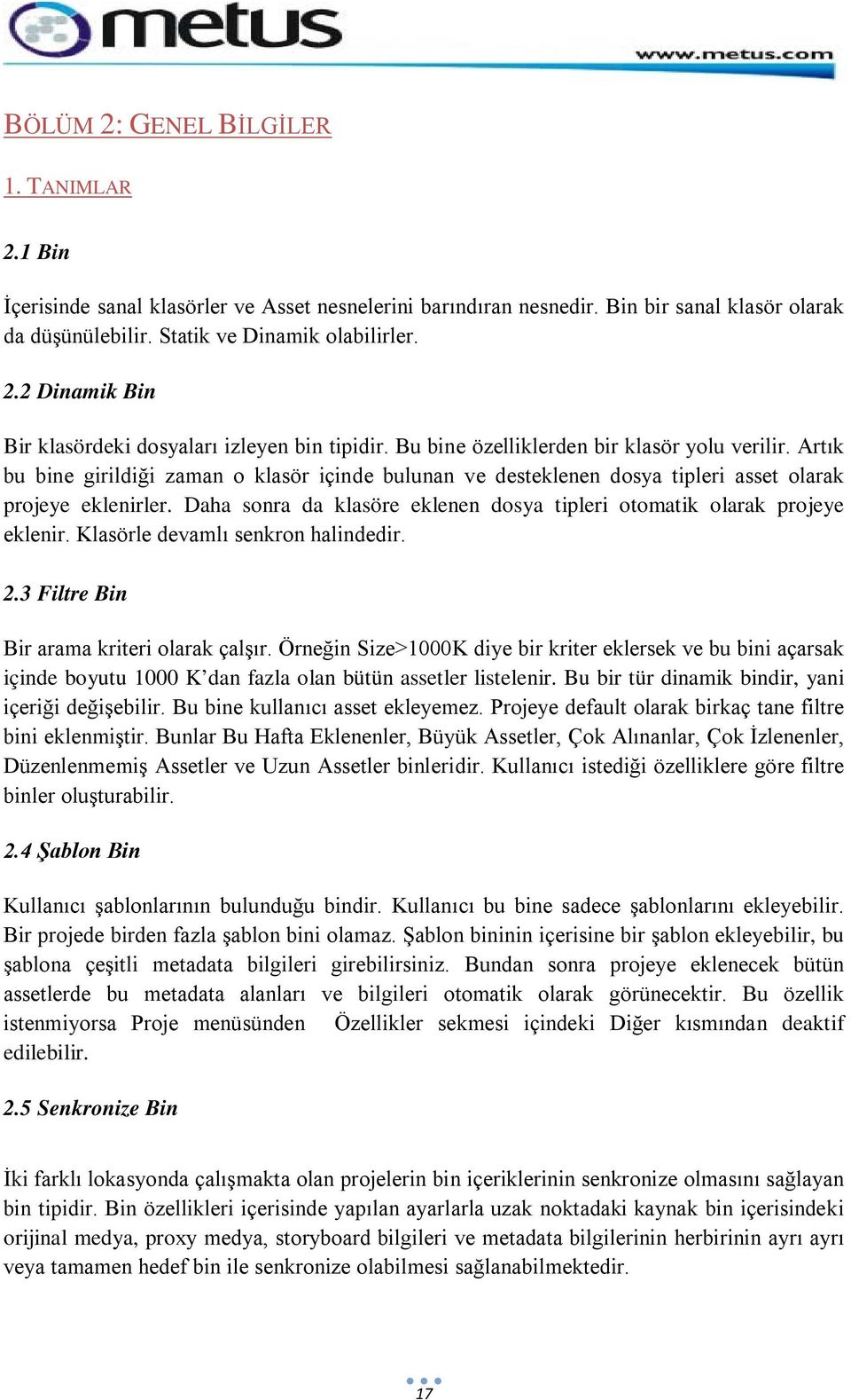 Daha sonra da klasöre eklenen dosya tipleri otomatik olarak projeye eklenir. Klasörle devamlı senkron halindedir. 2.3 Filtre Bin Bir arama kriteri olarak çalşır.