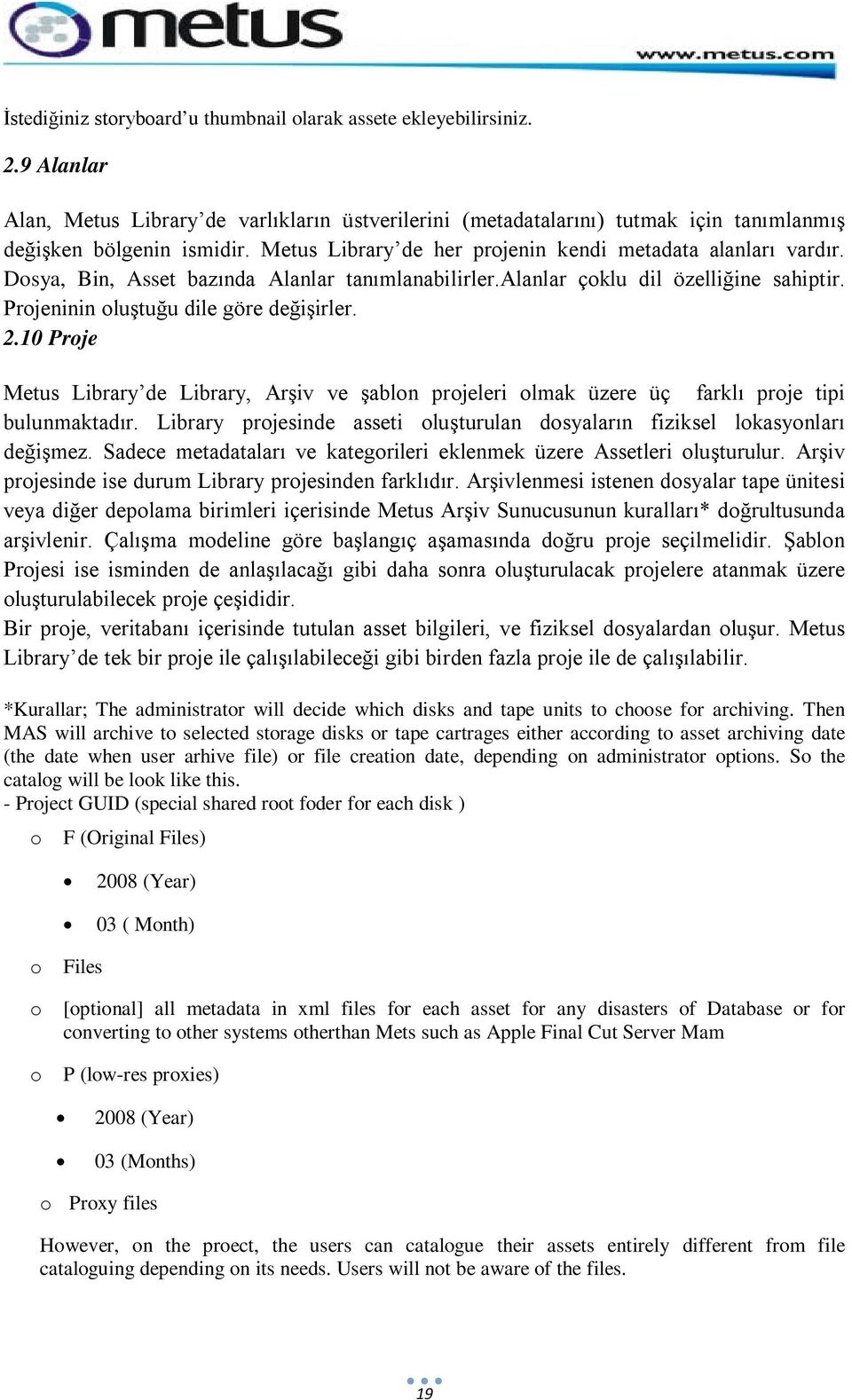 10 Proje Metus Library de Library, Arşiv ve şablon projeleri olmak üzere üç farklı proje tipi bulunmaktadır. Library projesinde asseti oluşturulan dosyaların fiziksel lokasyonları değişmez.