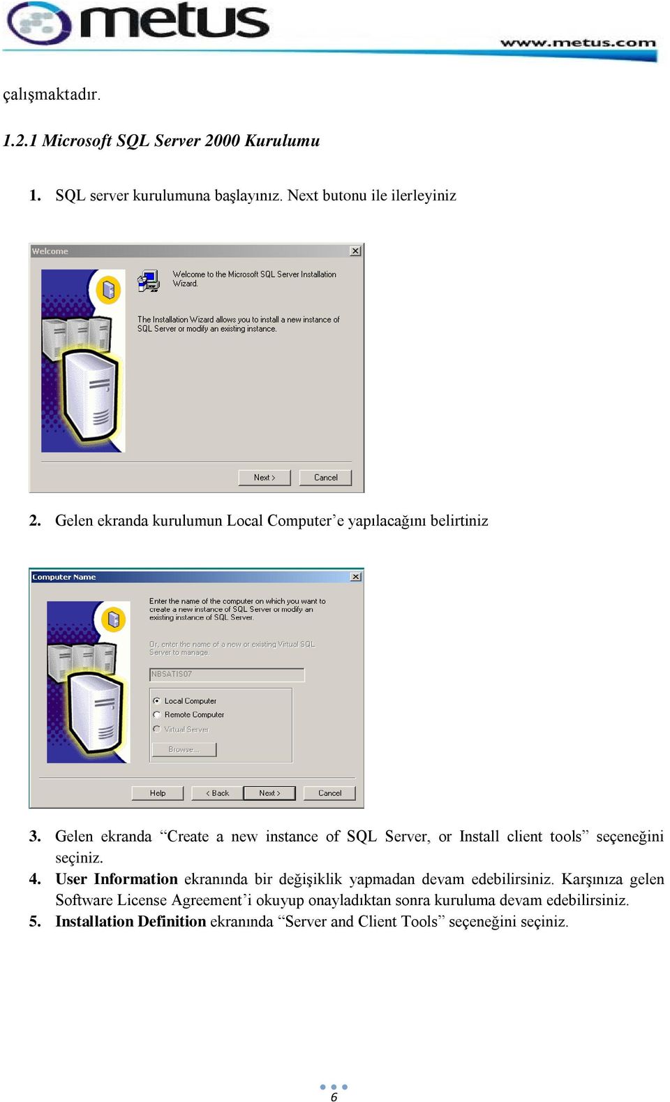 Gelen ekranda Create a new instance of SQL Server, or Install client tools seçeneğini seçiniz. 4.