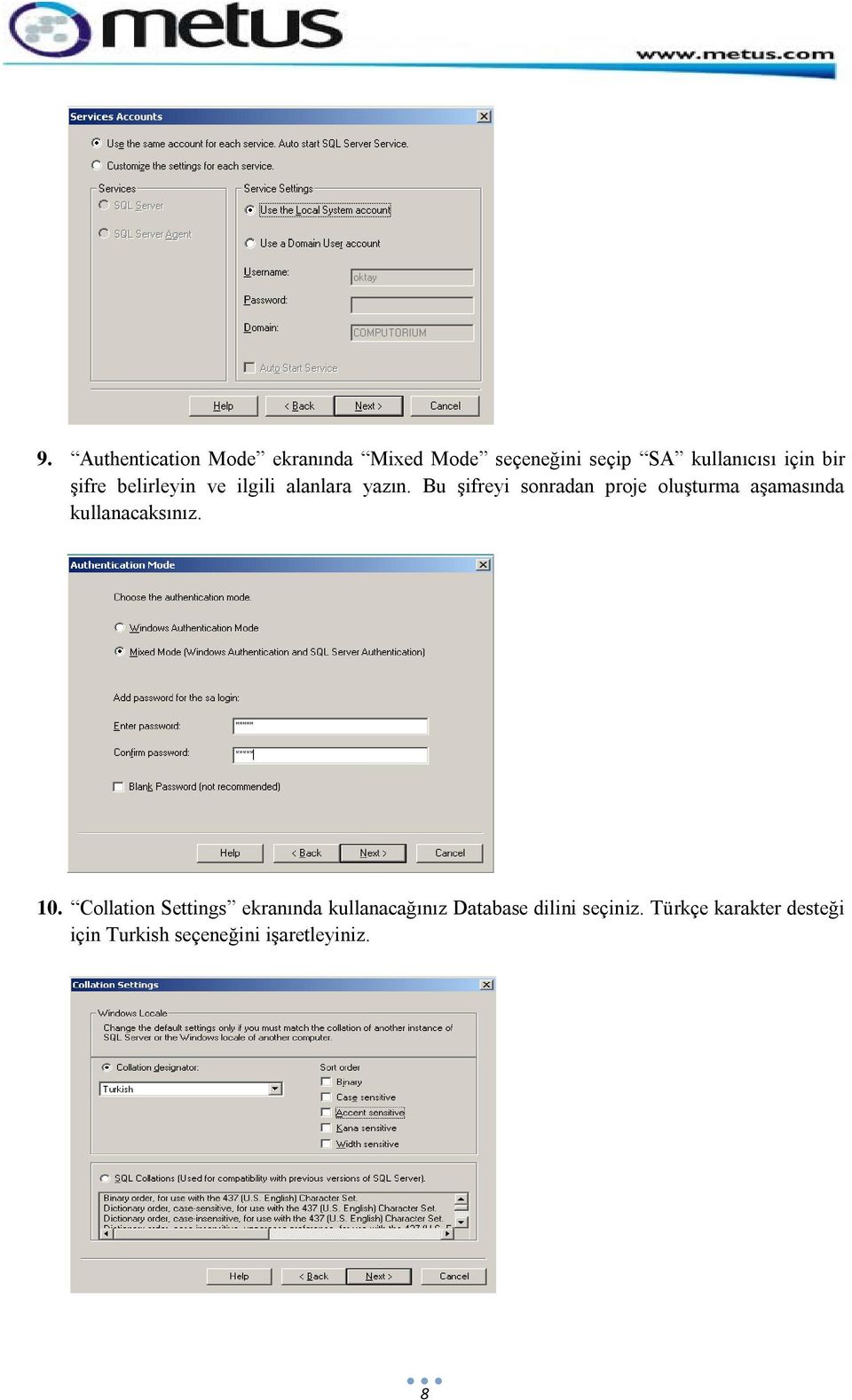 Bu şifreyi sonradan proje oluşturma aşamasında kullanacaksınız. 10.