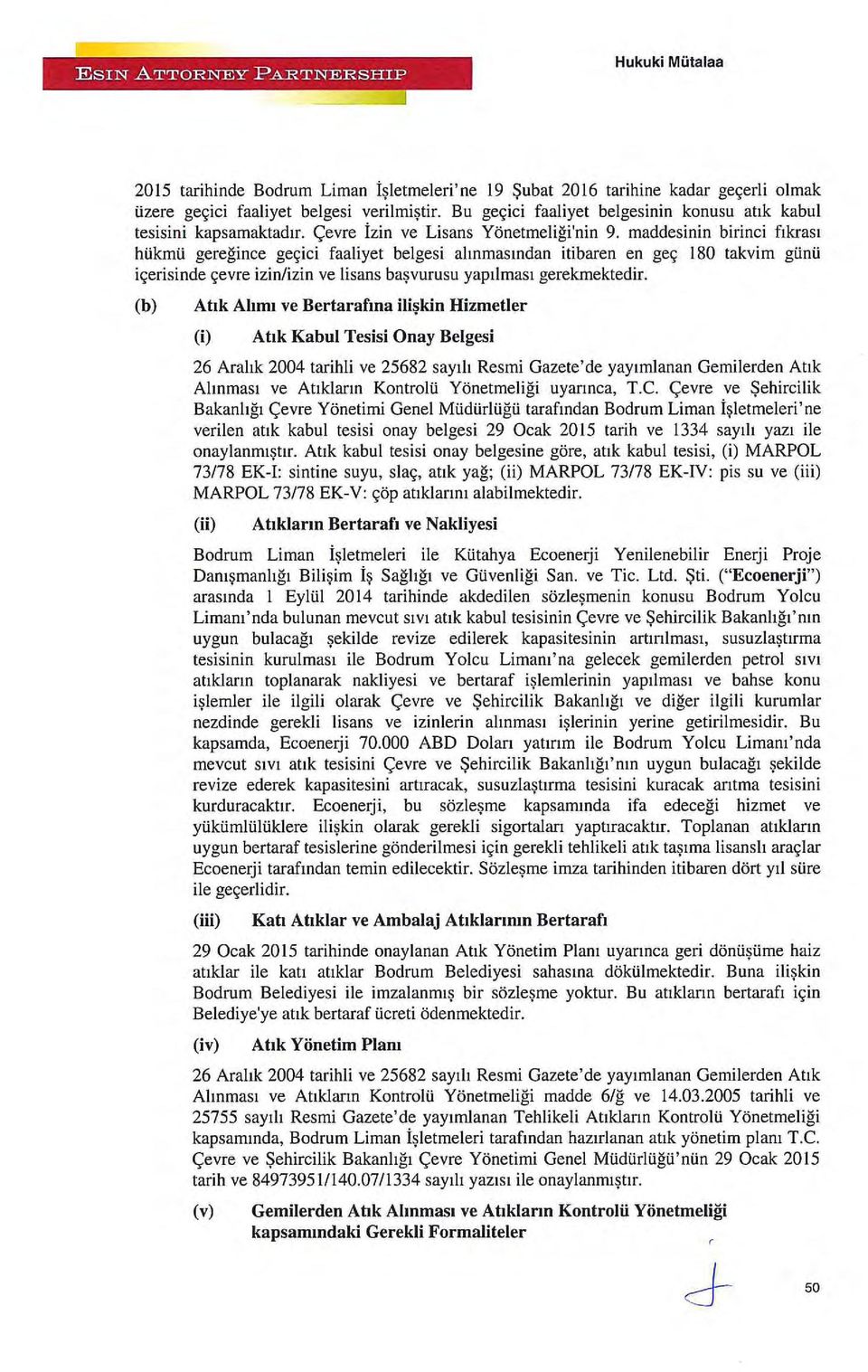 maddesinin birinci fıkrası hükmü gereğince geçici faaliyet belgesi alınmasından itibaren en geç 180 takvim günü içerisinde çevre izin/izin ve lisans başvurusu yapılması gerekmektedir.