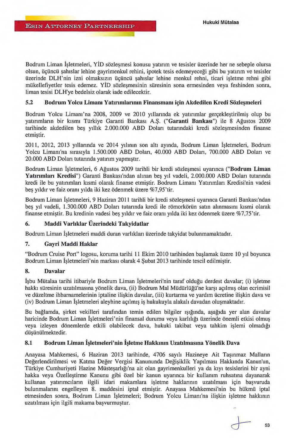 YİD sözleşmesinin süresinin sona ermesinden veya feshinden sonra, liman tesisi DLH'ye bedelsiz olarak iade edilecektir. 5.