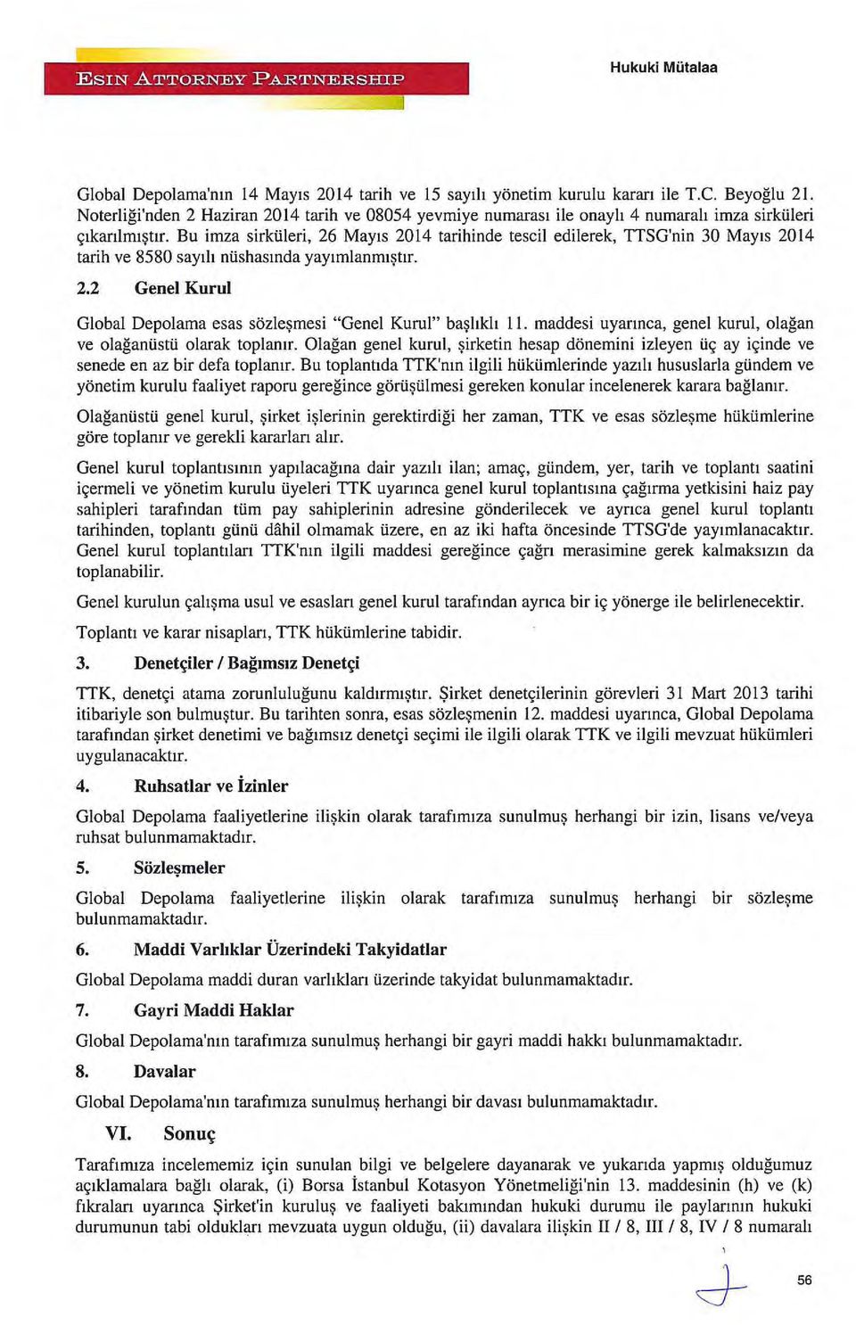 Bu imza sirkilleri, 26 Mayıs 2014 tarihinde tescil edilerek, TTSG'nin 30 Mayıs 2014 tarih ve 8580 sayılı ntishasında yayımlanmıştır. 2.2 Genel Kurul Global Depolama esas sözleşmesi "Genel Kurul" başlıklı 11.