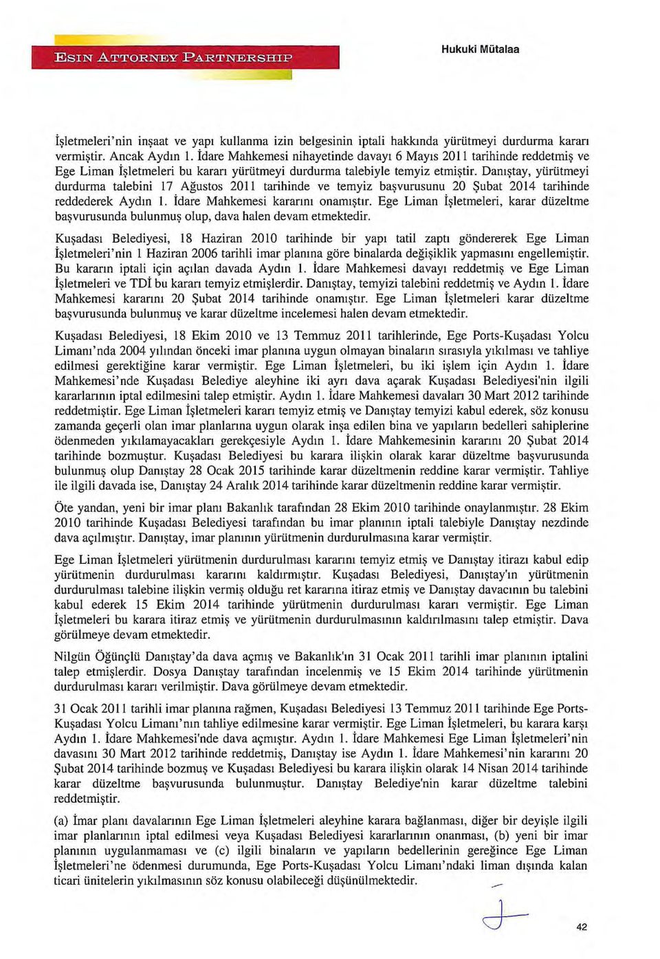 Danıştay, yürütmeyi durdurma talebini 17 Ağustos 2011 tarihinde ve temyiz başvurusunu 20 Şubat 2014 tarihinde reddederek Aydın 1. İdare Mahkemesi kararını onamıştır.