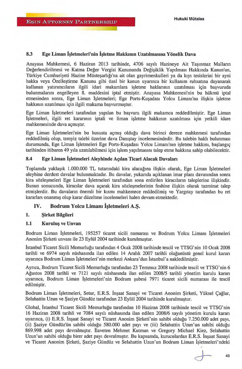 bir kanun uyarınca bir kullanım ruhsatına dayanarak kullanan yatırımcıların ilgili idari makamlara işletme haklarının uzatılması için başvuruda bulunmalarını engelleyen 8. maddesini iptal etmiştir.