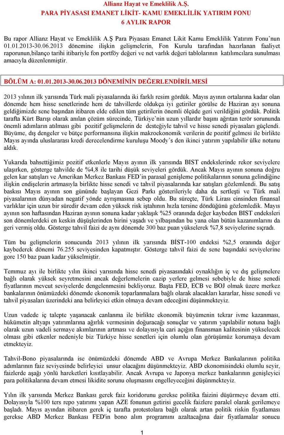 2013 dönemine ilişkin gelişmelerin, Fon Kurulu tarafından hazırlanan faaliyet raporunun,bilanço tarihi itibariyle fon portföy değeri ve net varlık değeri tablolarının katılımcılara sunulması amacıyla