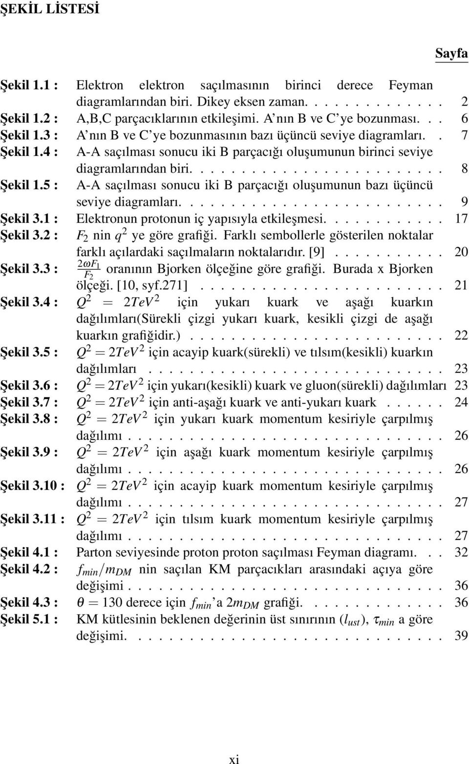 4 : A-A saçılması sonucu iki B parçacığı oluşumunun birinci seviye diagramlarından biri......................... 8 Şekil 1.